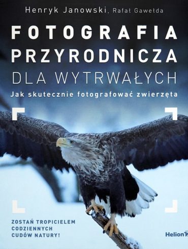 Henryk Janowski, Rafał Gawełda, Fotografia przyrodnicza dla wytrwałych