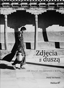 David duChemin, Zdjęcia z duszą David duChemin, Zdjęcia z duszą